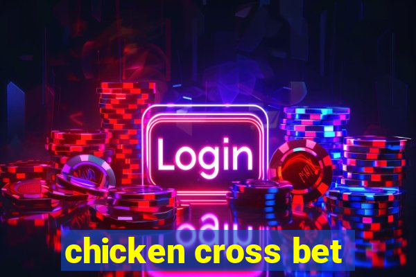 chicken cross bet